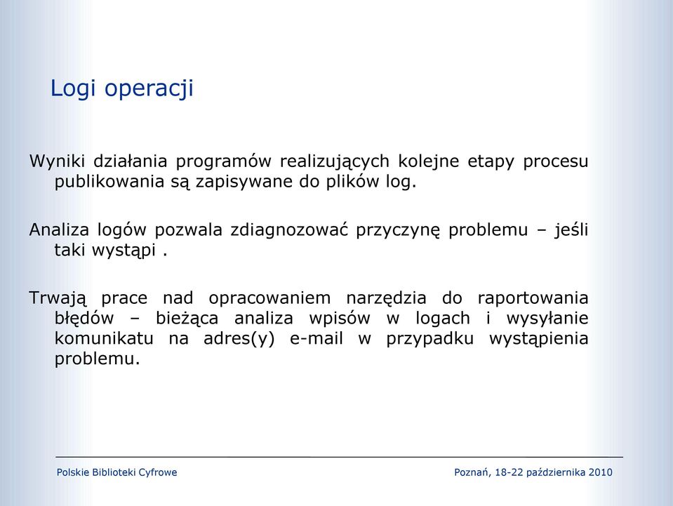 Analiza logów pozwala zdiagnozować przyczynę problemu jeśli taki wystąpi.