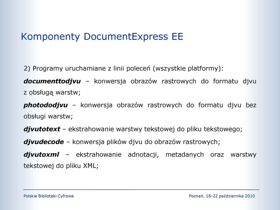 formatu djvu bez obsługi warstw; djvutotext ekstrahowanie warstwy tekstowej do pliku tekstowego; djvudecode