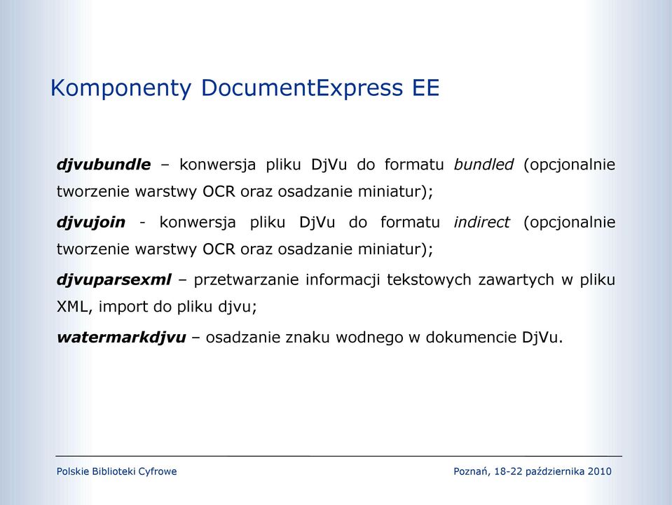 (opcjonalnie tworzenie warstwy OCR oraz osadzanie miniatur); djvuparsexml przetwarzanie informacji