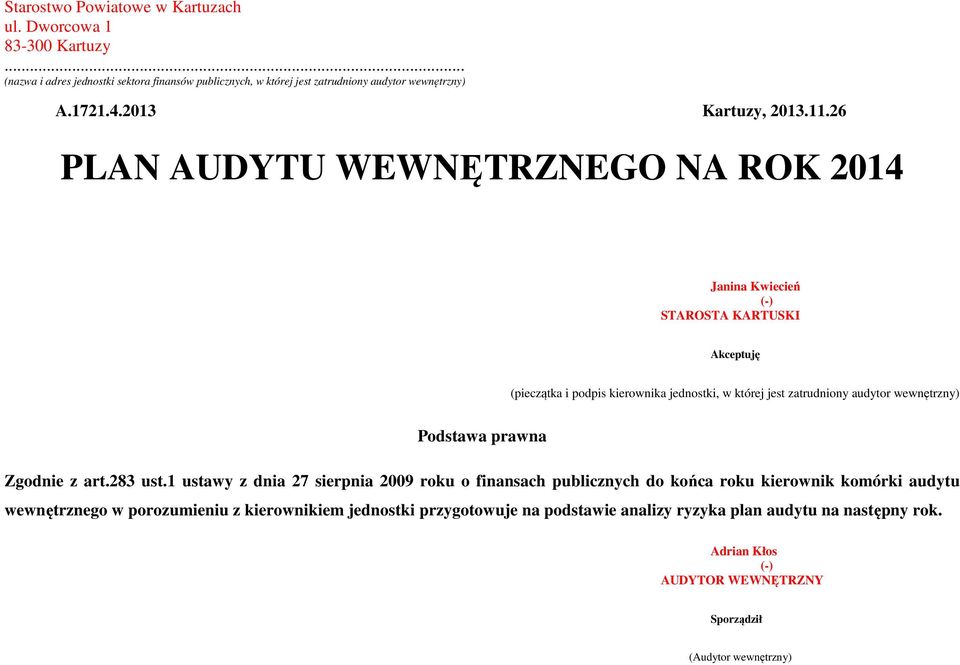 26 PLAN AUDYTU WEWNĘTRZNEGO NA ROK 2014 Janina Kwiecień (-) STAROSTA KARTUSKI Akceptuję (pieczątka i podpis kierownika jednostki, w której jest zatrudniony audytor