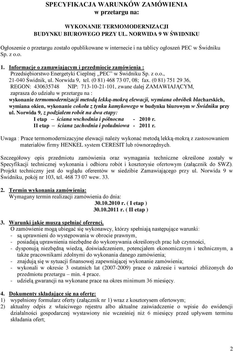 Informacje o zamawiającym i przedmiocie zamówienia : Przedsiębiorstwo Energetyki Cieplnej PEC w Świdniku Sp. z o.o., 21-040 Świdnik, ul. Norwida 9, tel. (0 81) 468 73 07, 08; fax.