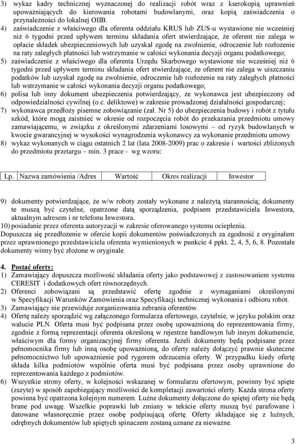 ubezpieczeniowych lub uzyskał zgodę na zwolnienie, odroczenie lub rozłożenie na raty zaległych płatności lub wstrzymanie w całości wykonania decyzji organu podatkowego; 5) zaświadczenie z właściwego