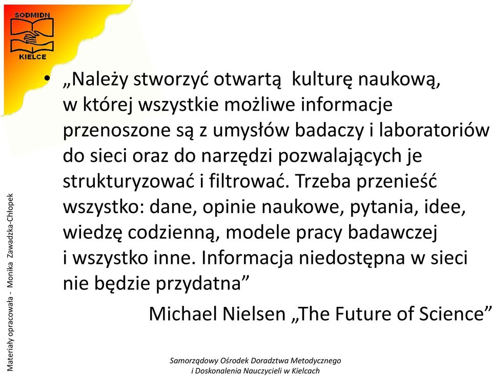 Trzeba przenieśd wszystko: dane, opinie naukowe, pytania, idee, wiedzę codzienną, modele pracy