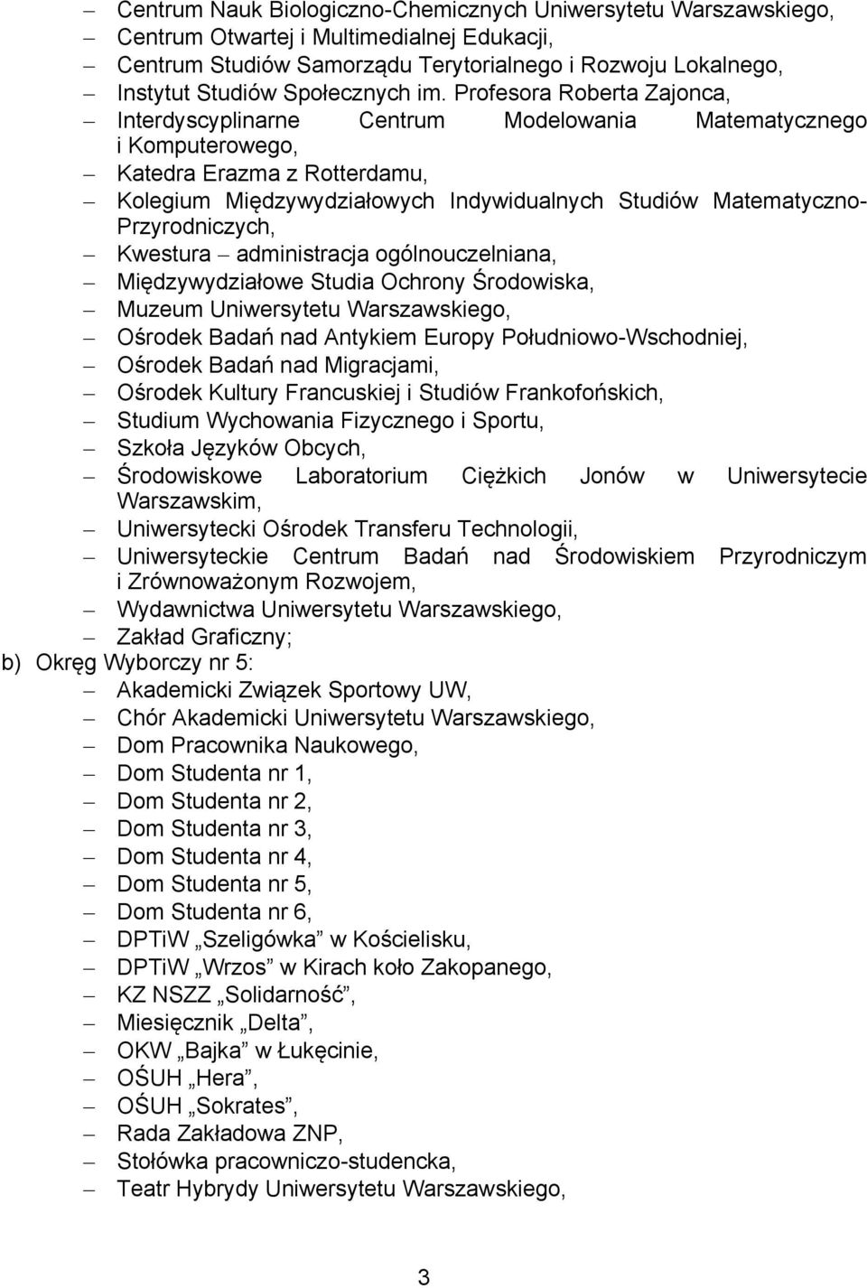 Studia Ochrony Środowiska, Muzeum Uniwersytetu Warszawskiego, Ośrodek Badań nad Antykiem Europy Południowo-Wschodniej, Ośrodek Badań nad Migracjami, Ośrodek Kultury Francuskiej i Studiów