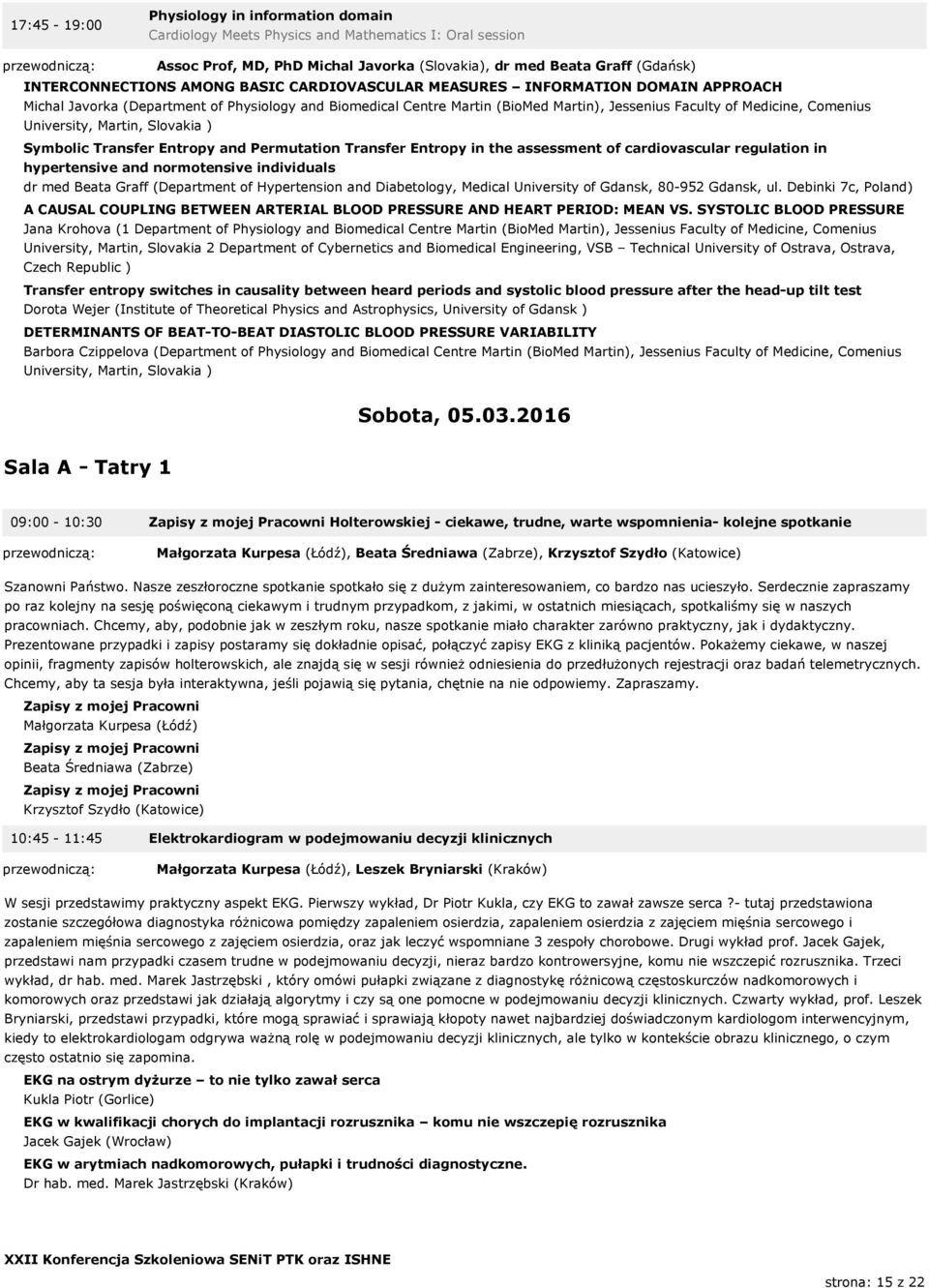 Martin, Slovakia ) Symbolic Transfer Entropy and Permutation Transfer Entropy in the assessment of cardiovascular regulation in hypertensive and normotensive individuals dr med Beata Graff