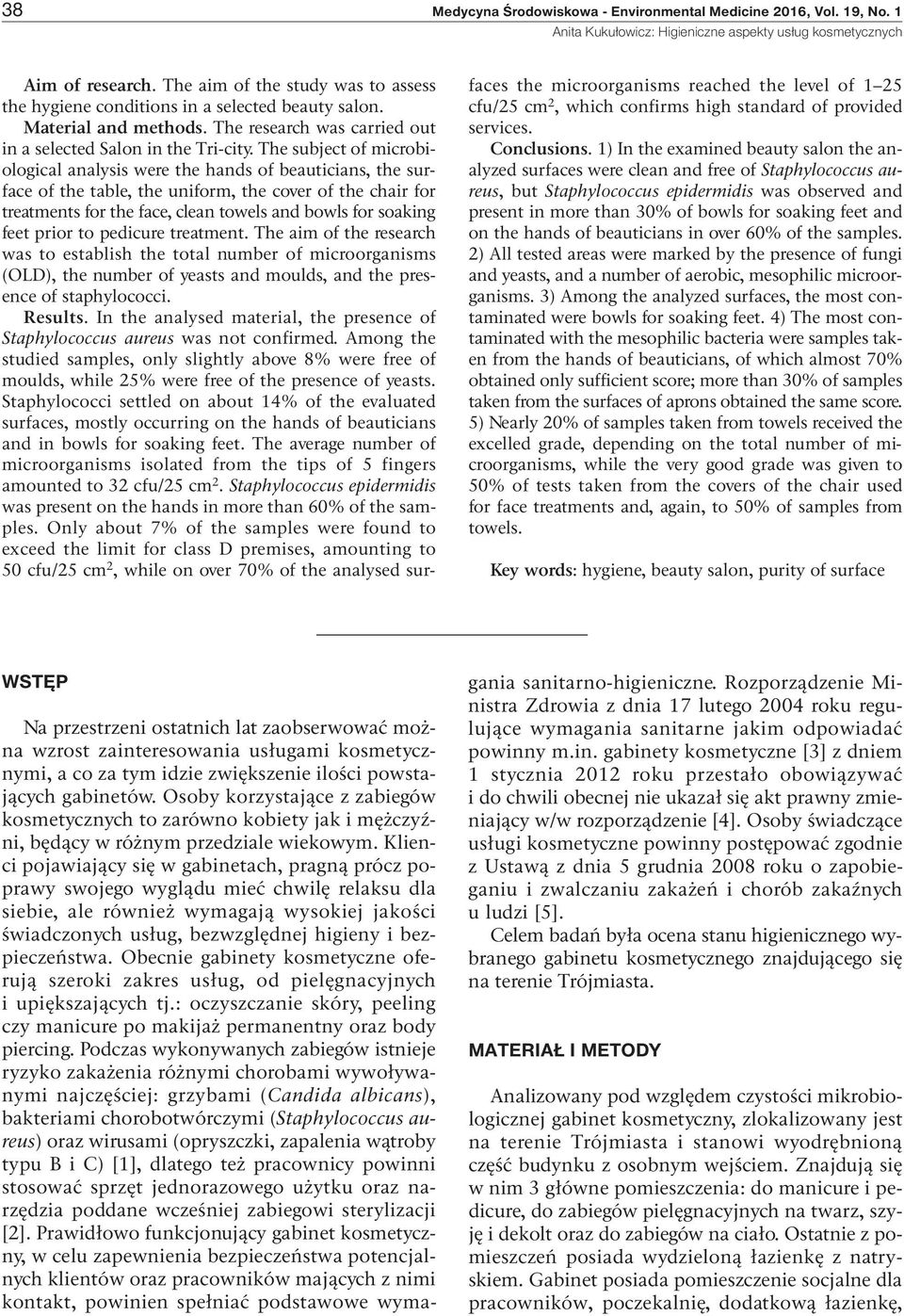 The subject of microbiological analysis were the hands of beauticians, the surface of the table, the uniform, the cover of the chair for treatments for the face, clean towels and bowls for soaking