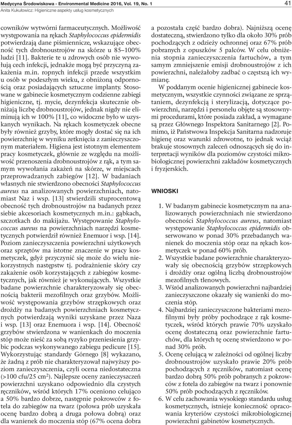 Bakterie te u zdrowych osób nie wywołują cech infekcji, jednakże mogą być przyczyną zakażenia m.in. ropnych infekcji przede wszystkim u osób w podeszłym wieku, z obniżoną odpornością oraz posiadających sztuczne implanty.