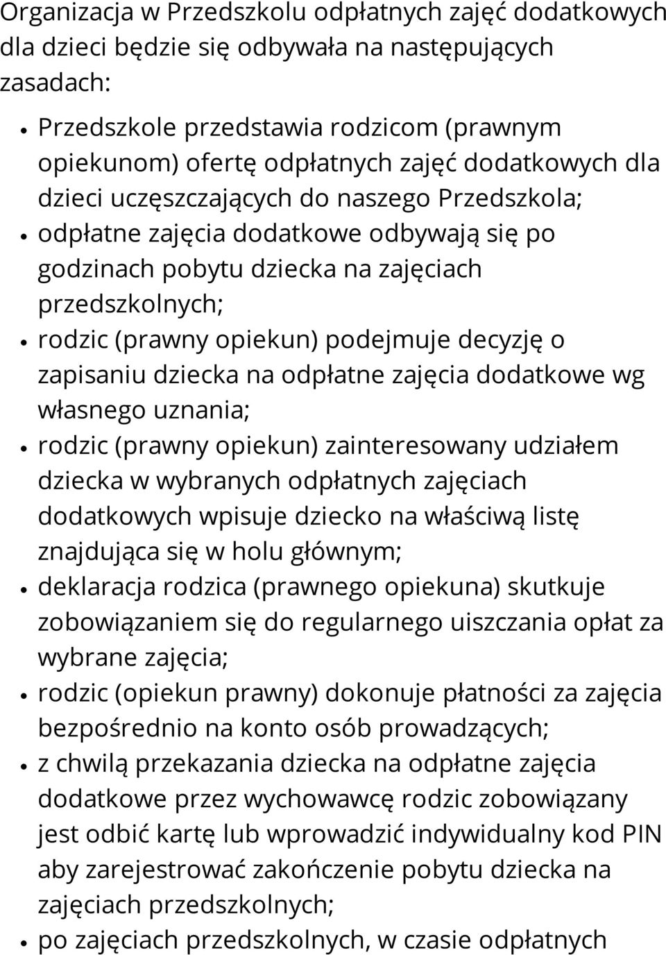 decyzję o zapisaniu dziecka na odpłatne zajęcia dodatkowe wg własnego uznania; rodzic (prawny opiekun) zainteresowany udziałem dziecka w wybranych odpłatnych zajęciach dodatkowych wpisuje dziecko na