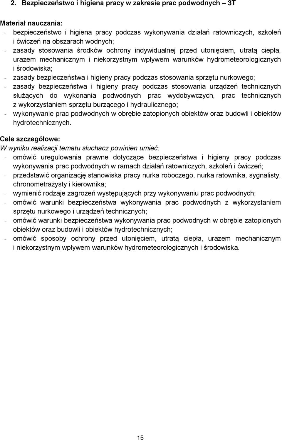 higieny pracy podczas stosowania sprzętu nurkowego; - zasady bezpieczeństwa i higieny pracy podczas stosowania urządzeń technicznych służących do wykonania podwodnych prac wydobywczych, prac