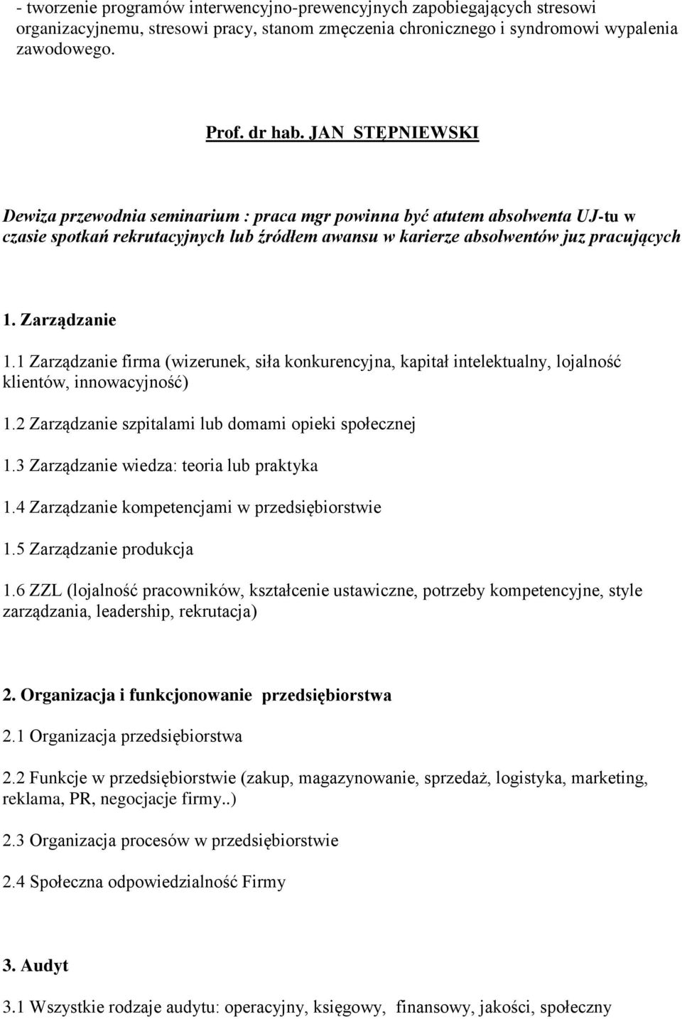 1 Zarządzanie firma (wizerunek, siła konkurencyjna, kapitał intelektualny, lojalność klientów, innowacyjność) 1.2 Zarządzanie szpitalami lub domami opieki społecznej 1.