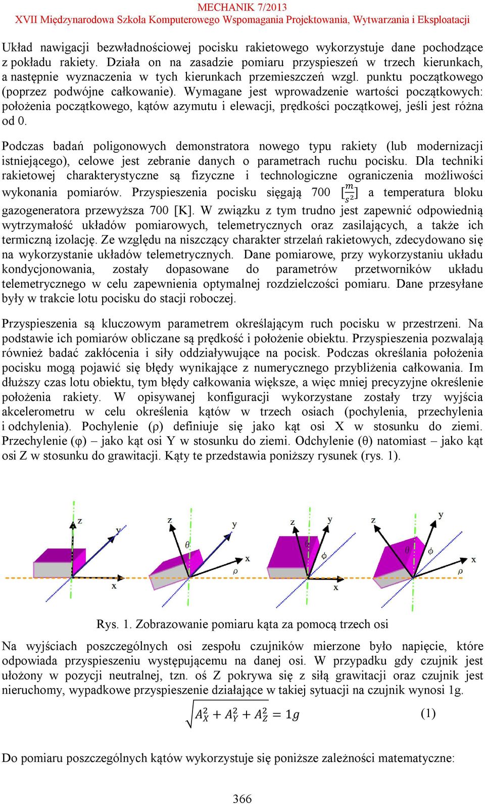 Wymagane jest wprowadzenie wartości początkowych: położenia początkowego, kątów azymutu i elewacji, prędkości początkowej, jeśli jest różna od 0.
