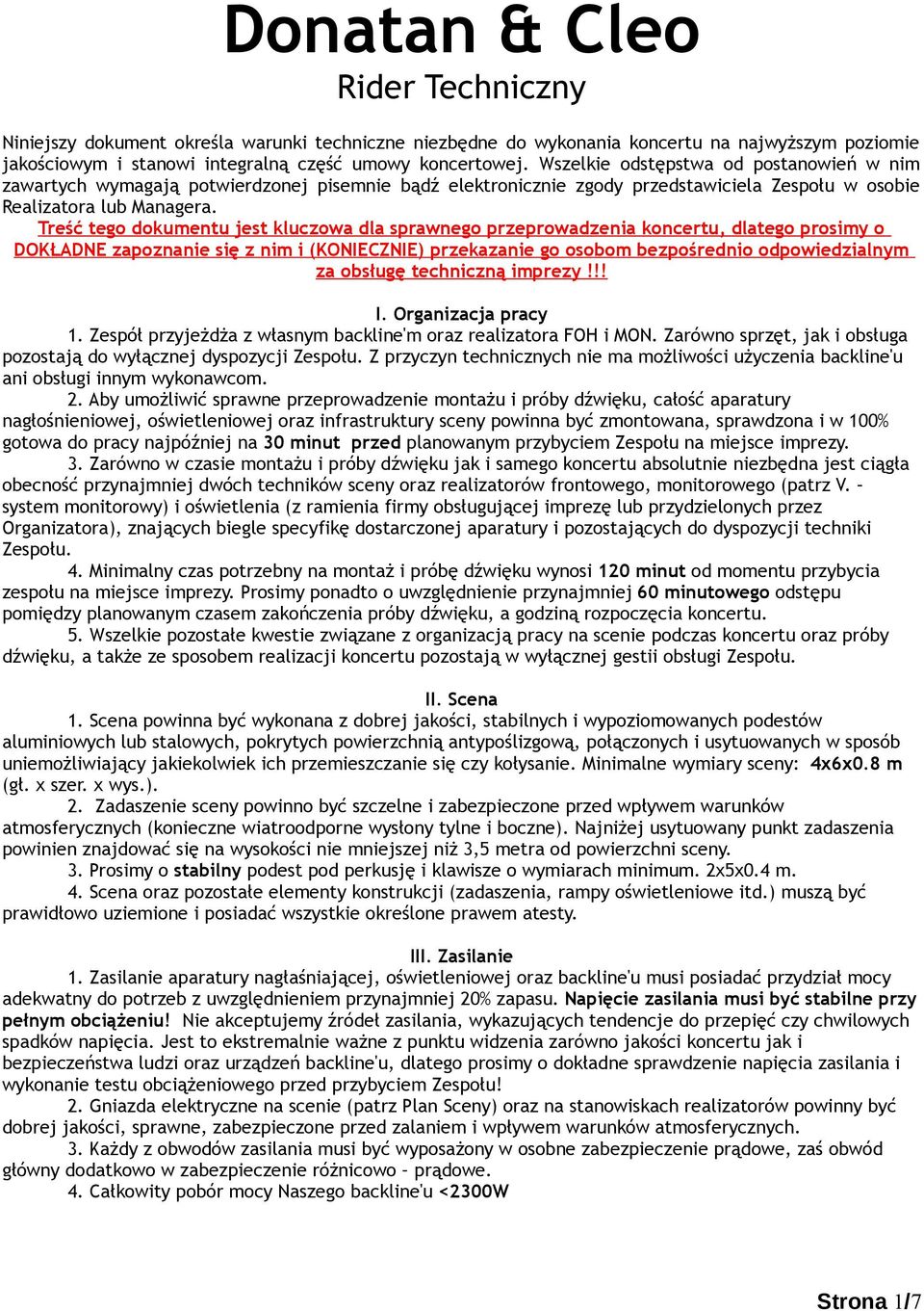 Treść tego dokumentu jest kluczowa dla sprawnego przeprowadzenia koncertu, dlatego prosimy o DOKŁADNE zapoznanie się z nim i (KONIECZNIE) przekazanie go osobom bezpośrednio odpowiedzialnym za obsługę
