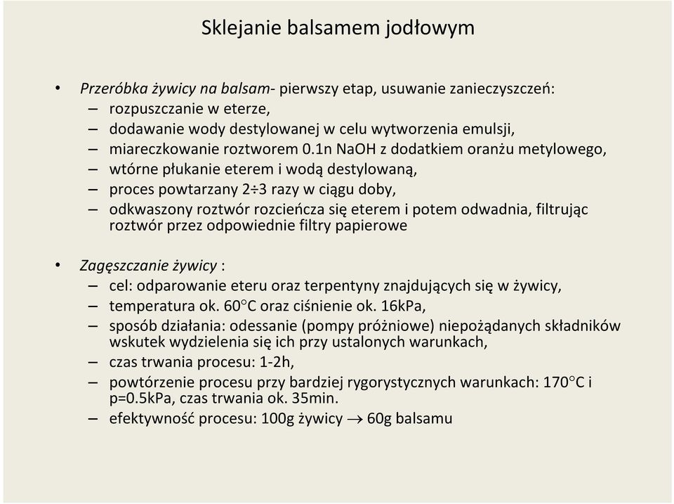 1n NaOH z dodatkiem oranżu metylowego, wtórne płukanie eterem i wodą destylowaną, proces powtarzany 2 3 razy w ciągu doby, odkwaszony roztwór rozcieńcza się eterem i potem odwadnia, filtrując roztwór