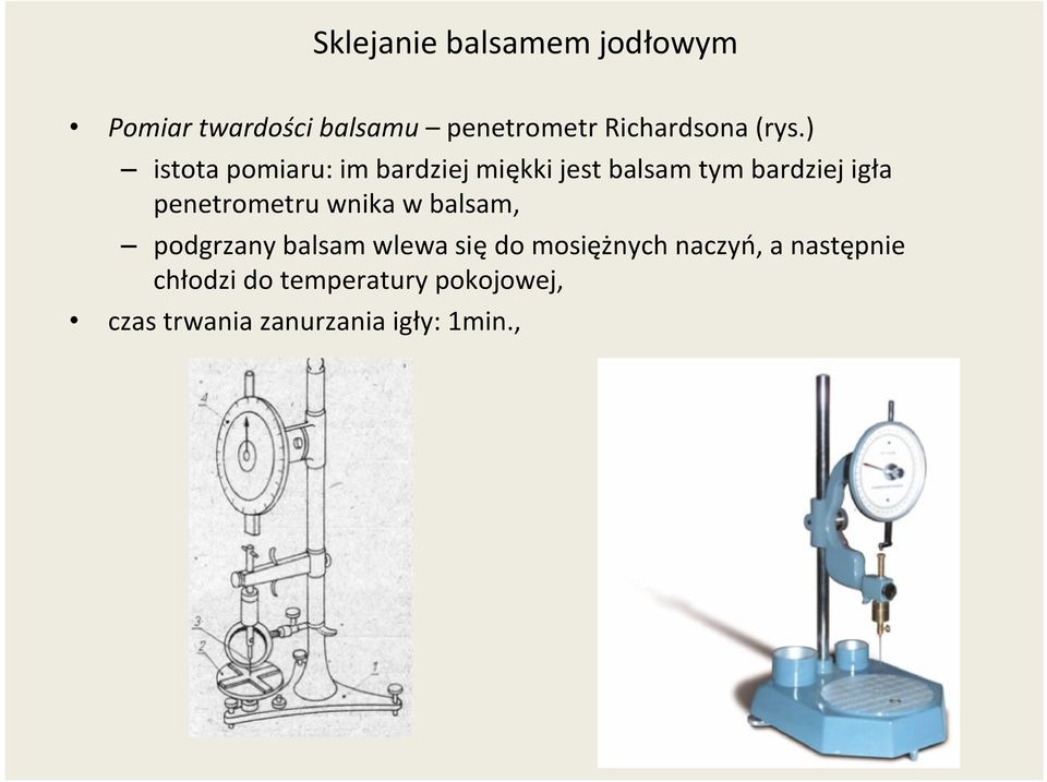 penetrometru wnika w balsam, podgrzany balsam wlewa się do mosiężnych naczyń,