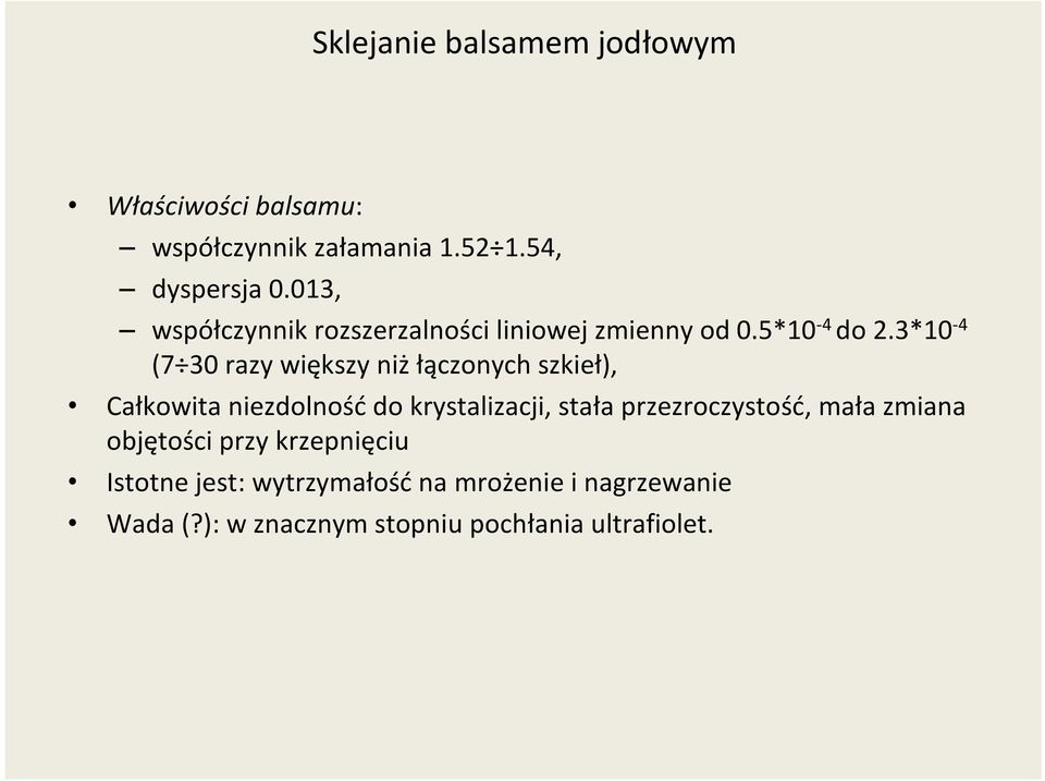 3*10-4 (7 30 razy większy niż łączonych szkieł), Całkowita niezdolność do krystalizacji, stała