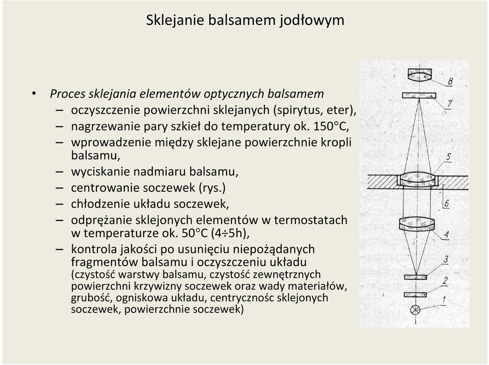 ) chłodzenie układu soczewek, odprężanie sklejonych elementów w termostatach w temperaturze ok.