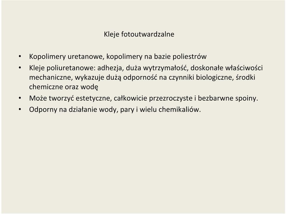 dużą odporność na czynniki biologiczne, środki chemiczne oraz wodę Może tworzyć