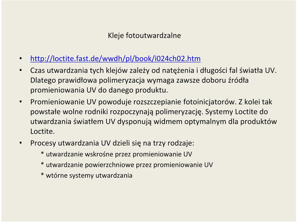 Z kolei tak powstałe wolne rodniki rozpoczynają polimeryzację. Systemy Loctite do utwardzania światłem UV dysponują widmem optymalnym dla produktów Loctite.