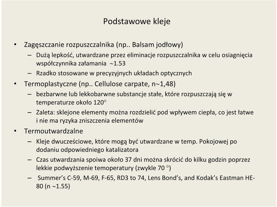 . Cellulose carpate, n 1,48) bezbarwne lub lekkobarwne substancje stałe, które rozpuszczają się w temperaturze około 120 Zaleta: sklejone elementy można rozdzielić pod wpływem ciepła, co jest łatwe i