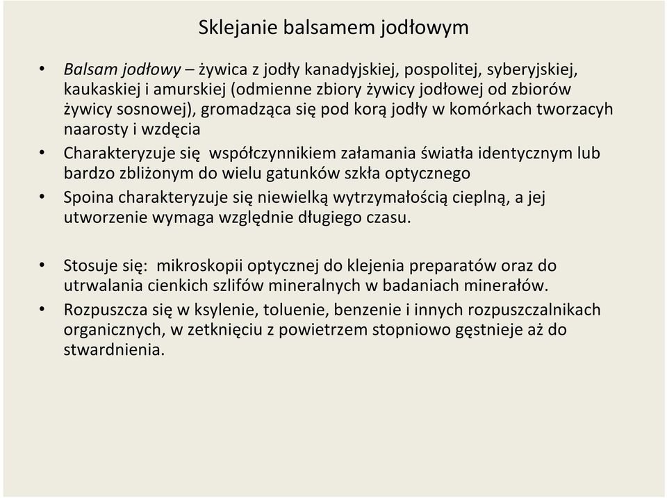 Spoina charakteryzuje się niewielką wytrzymałością cieplną, a jej utworzenie wymaga względnie długiego czasu.
