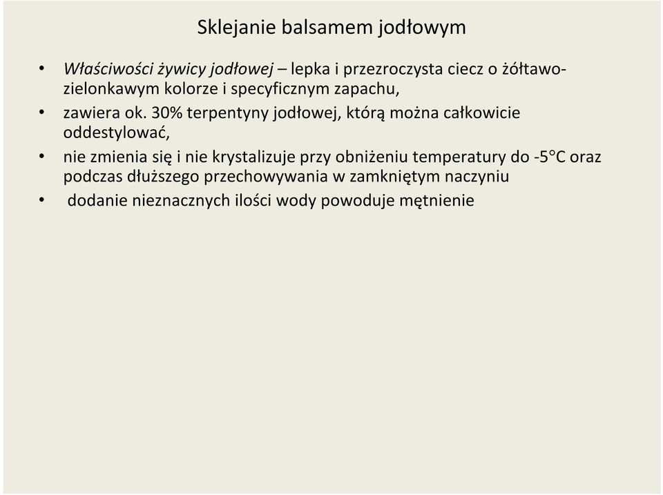 30% terpentyny jodłowej, którą można całkowicie oddestylować, nie zmienia się i nie krystalizuje