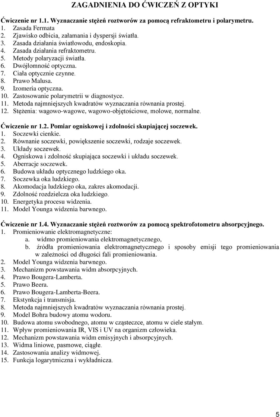 10. Zastosowanie polarymetrii w diagnostyce. 11. Metoda najmniejszych kwadratów wyznaczania równania prostej. 12. Stężenia: wagowo-wagowe, wagowo-objętościowe, molowe, normalne. Ćwiczenie nr 1.2. Pomiar ogniskowej i zdolności skupiającej soczewek.