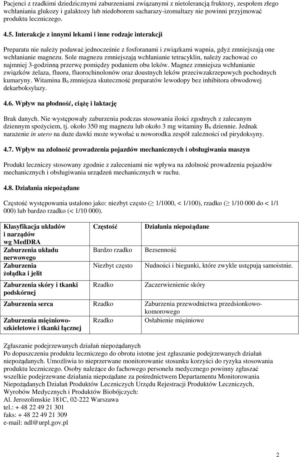 Sole magnezu zmniejszają wchłanianie tetracyklin, należy zachować co najmniej 3-godzinną przerwę pomiędzy podaniem obu leków.