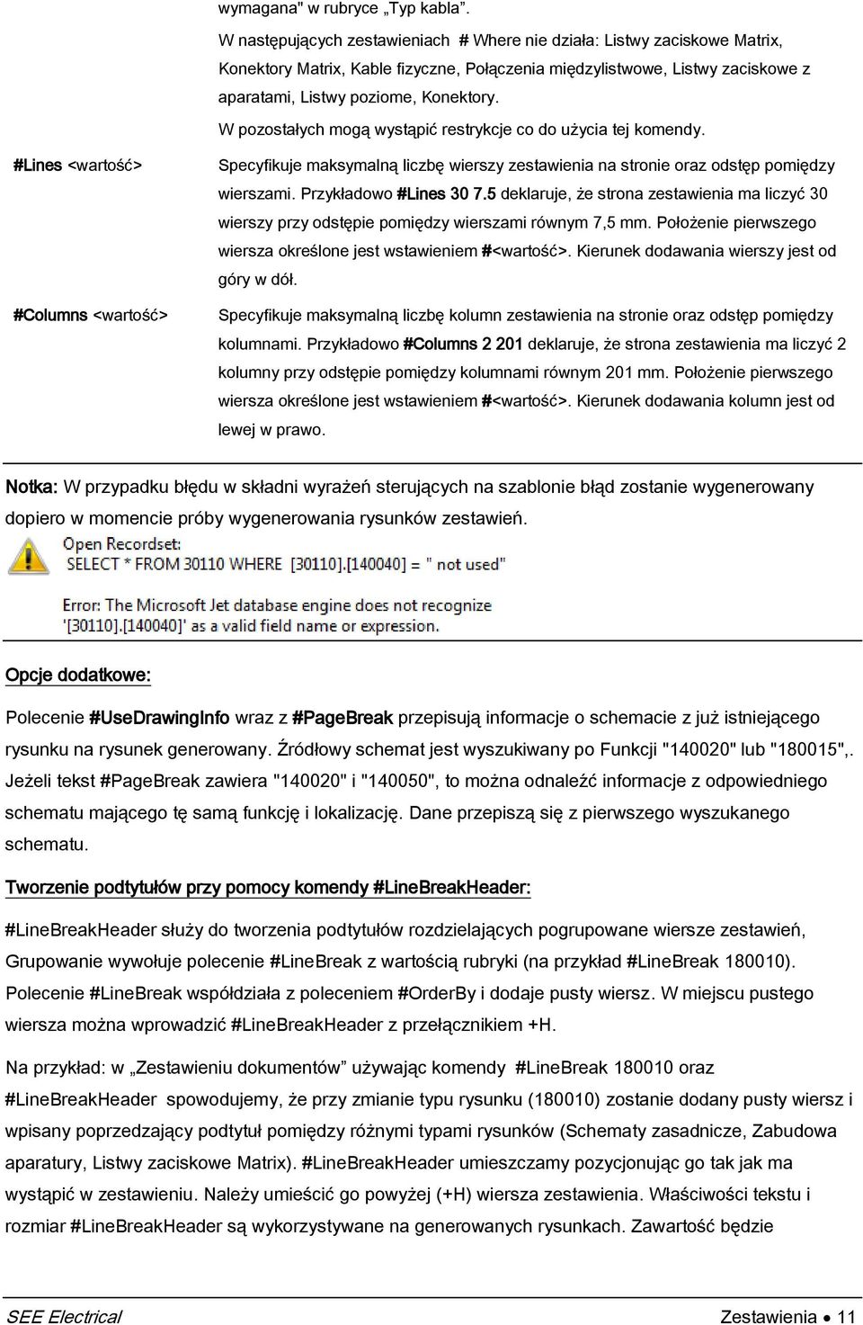 W pozostałych mogą wystąpić restrykcje co do użycia tej komendy. #Lines <wartość> #Columns <wartość> Specyfikuje maksymalną liczbę wierszy zestawienia na stronie oraz odstęp pomiędzy wierszami.