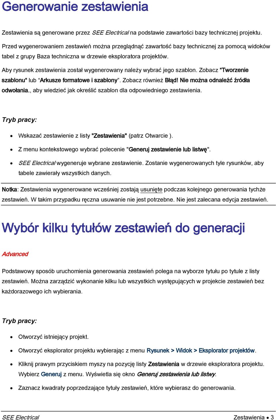 Aby rysunek zestawienia został wygenerowany należy wybrać jego szablon. Zobacz Tworzenie szablonu lub Arkusze formatowe i szablony. Zobacz również Błąd! Nie można odnaleźć źródła odwołania.