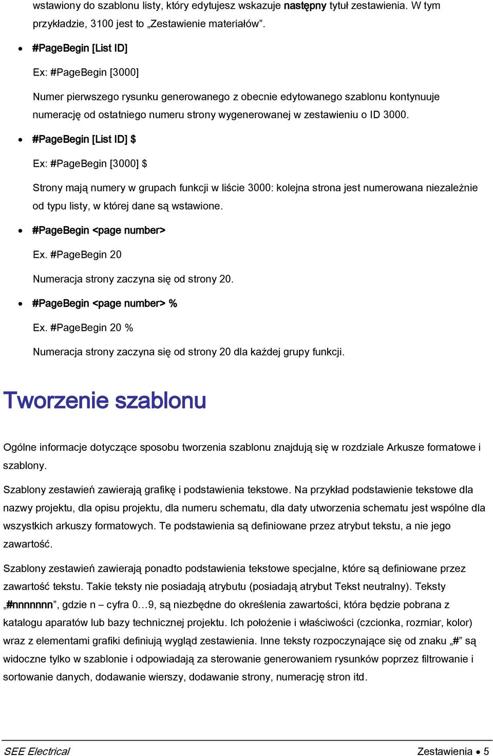 #PageBegin [List ID] $ Ex: #PageBegin [3000] $ Strony mają numery w grupach funkcji w liście 3000: kolejna strona jest numerowana niezależnie od typu listy, w której dane są wstawione.