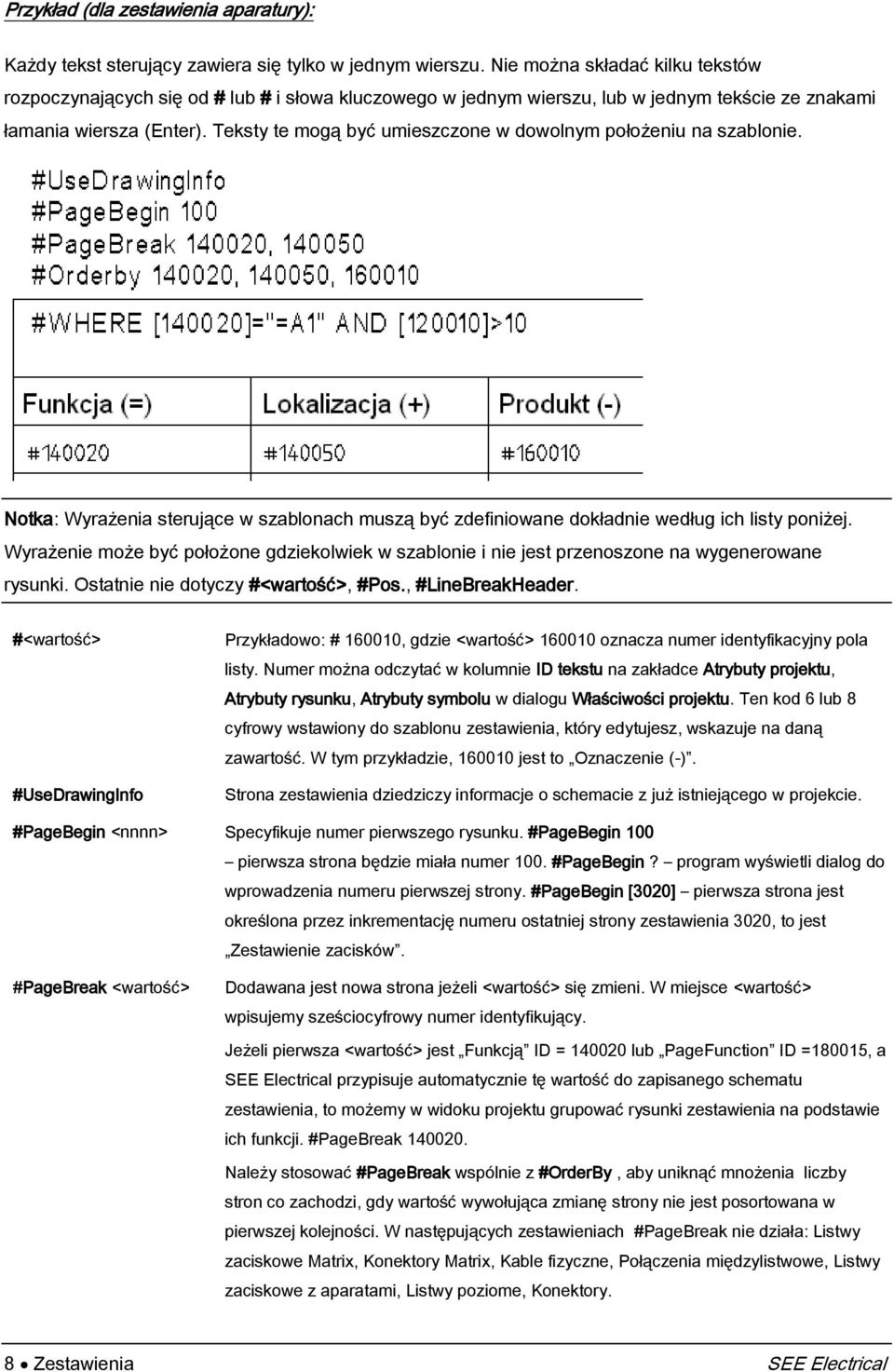 Teksty te mogą być umieszczone w dowolnym położeniu na szablonie. Notka: Wyrażenia sterujące w szablonach muszą być zdefiniowane dokładnie według ich listy poniżej.