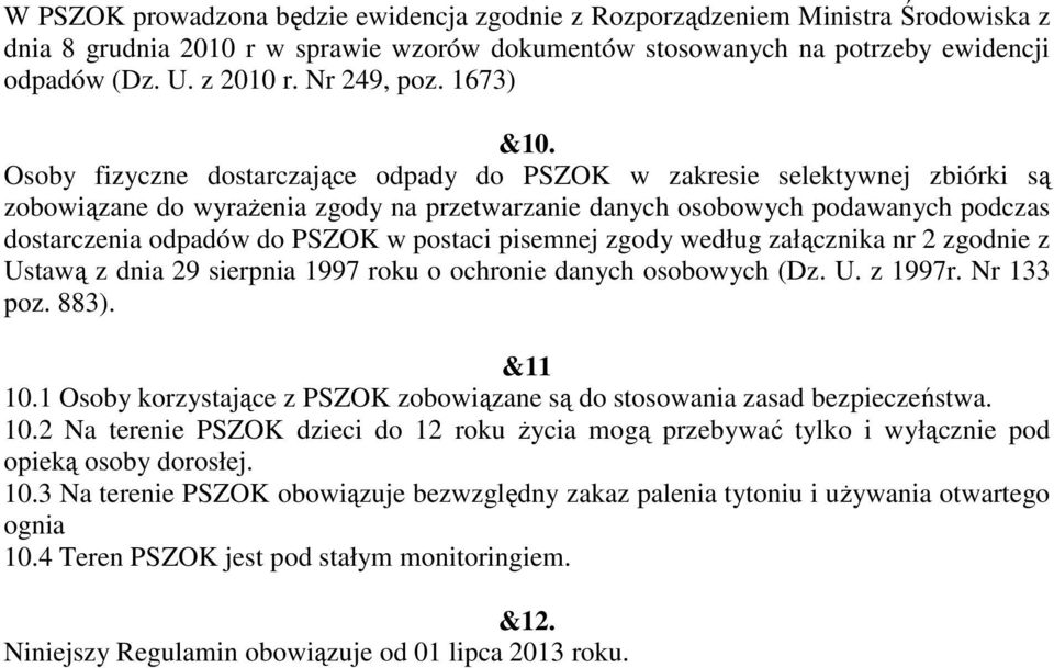 Osoby fizyczne dostarczające odpady do PSZOK w zakresie selektywnej zbiórki są zobowiązane do wyrażenia zgody na przetwarzanie danych osobowych podawanych podczas dostarczenia odpadów do PSZOK w