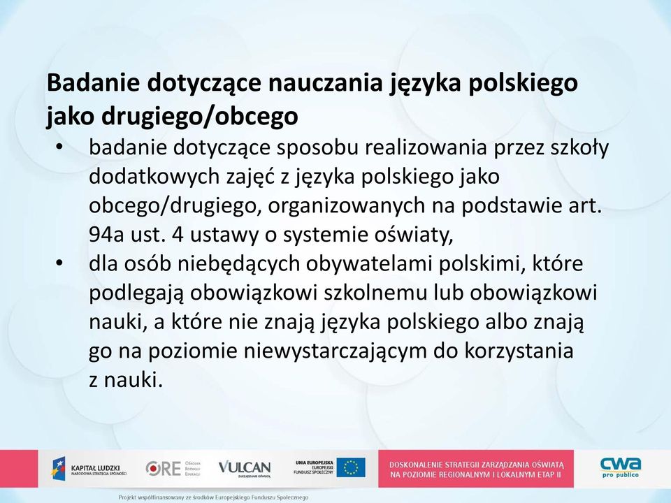 4 ustawy o systemie oświaty, dla osób niebędących obywatelami polskimi, które podlegają obowiązkowi szkolnemu lub