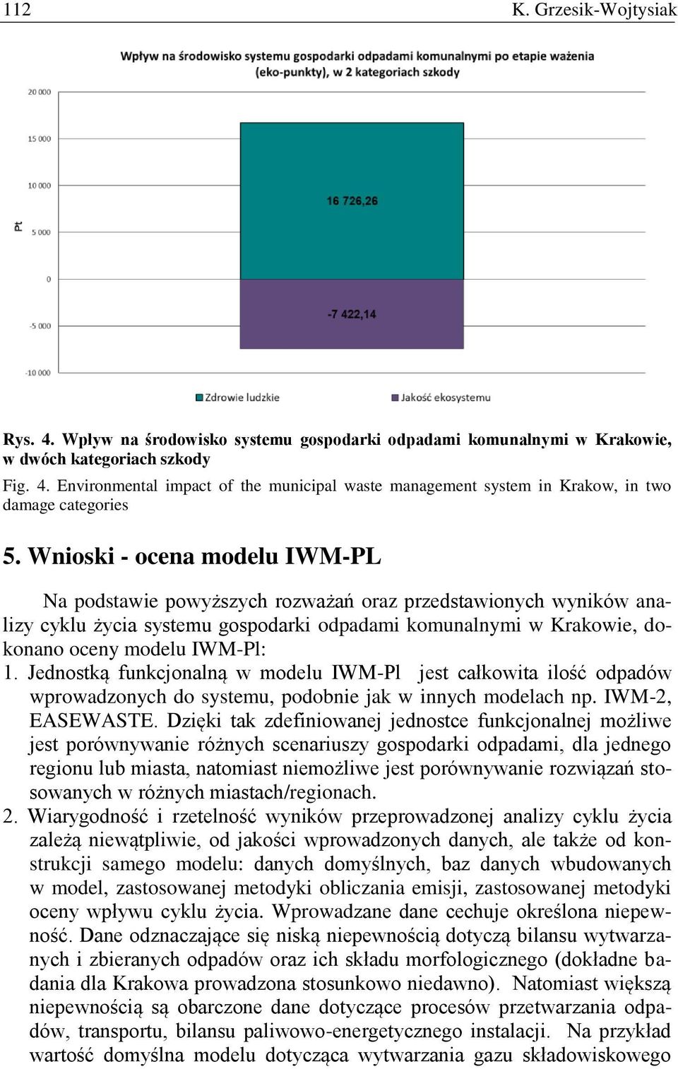 Jednostką funkcjonalną w modelu IWM-Pl jest całkowita ilość odpadów wprowadzonych do systemu, podobnie jak w innych modelach np. IWM-2, EASEWASTE.