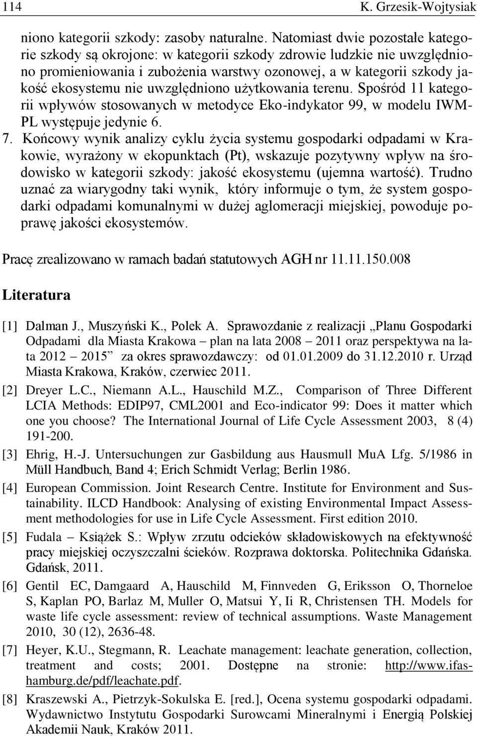 uwzględniono użytkowania terenu. Spośród 11 kategorii wpływów stosowanych w metodyce Eko-indykator 99, w modelu IWM- PL występuje jedynie 6. 7.