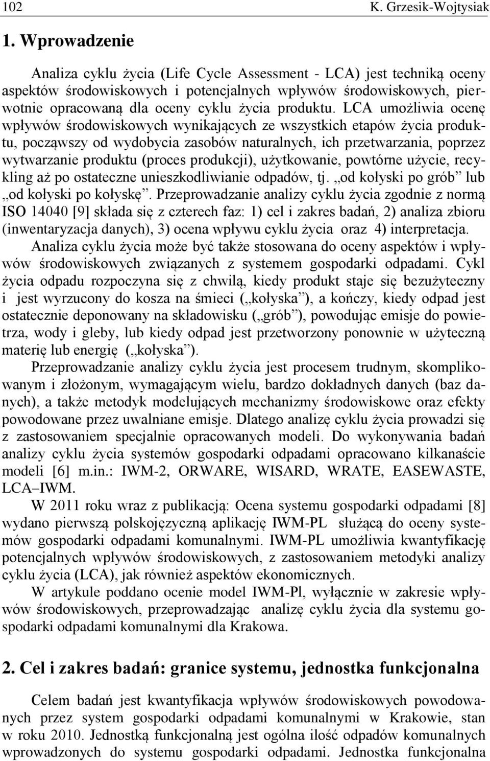 LCA umożliwia ocenę wpływów środowiskowych wynikających ze wszystkich etapów życia produktu, począwszy od wydobycia zasobów naturalnych, ich przetwarzania, poprzez wytwarzanie produktu (proces
