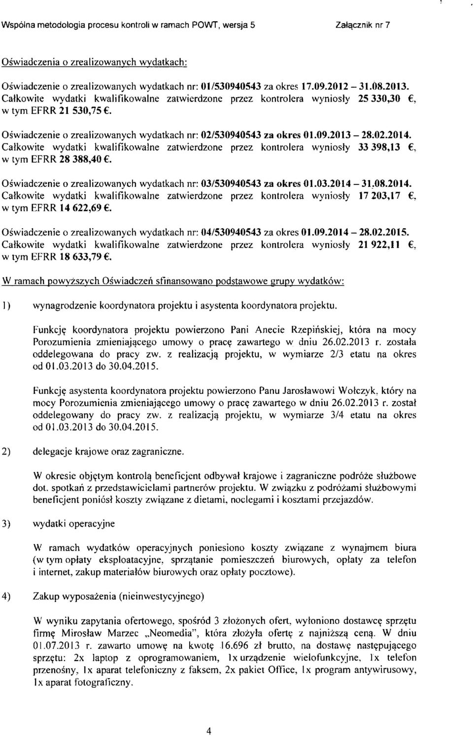 Catkowite wydatki kwalifikowalne zatwierdzone przez kontrolera wyniosty 33 398,13, wtym EFRR 28 388,40. Oswiadczenie o zrealizowanych wydatkach nr: 03/530940543 za okres 01.03.2014-