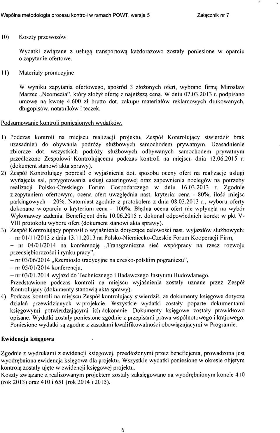 na kwot? 4.600 zt brutto dot. zakupu materiatow reklamowych drukowanych, dfugopisow, notatnikow i teczek. Podsumowanie kontroli poniesionych wydatkow.