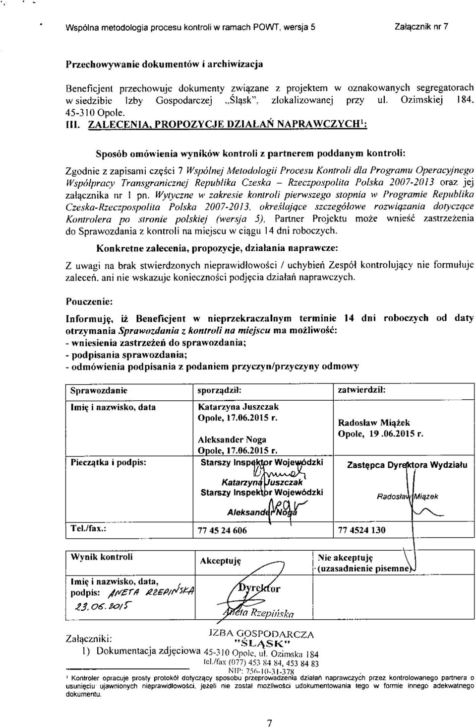 ZALECENIA, PROPOZVCJE DZIALAN NAPRAWCZYCH': Sposob omowienia wynikow kontroli z partnerem poddanym kontroli: Zgodnie z zapisami cz?