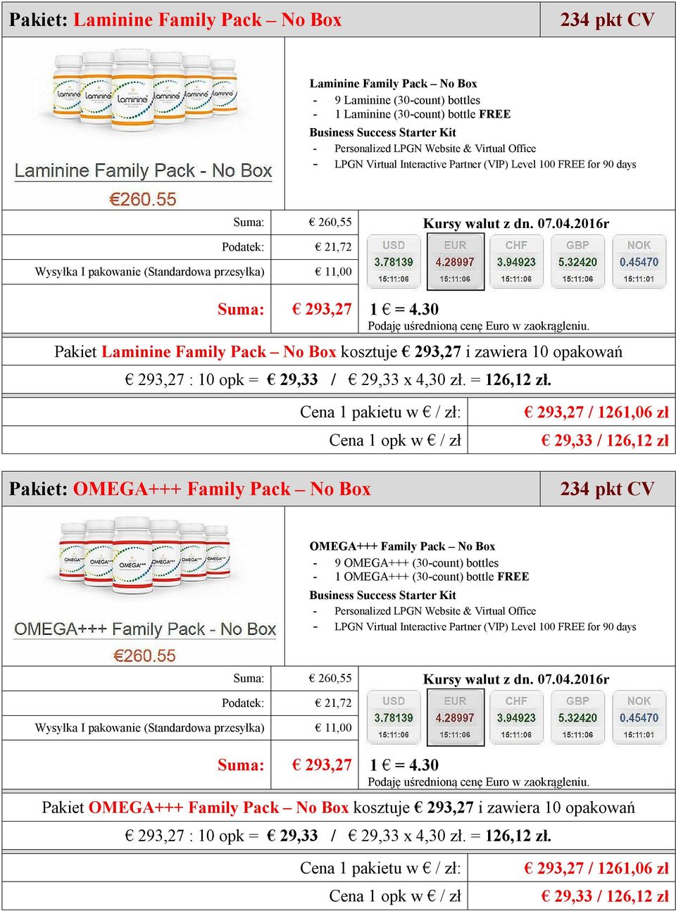 293,27 / 1261,06 zł 29,33 / 126,12 zł Pakiet: OMEGA+++ Family Pack No Box 234 pkt CV OMEGA+++ Family Pack No Box - 9 OMEGA+++ (30-count) bottles - 1 OMEGA+++ (30-count) bottle FREE - LPGN Virtual