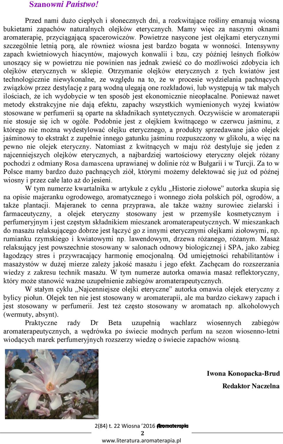 Intensywny zapach kwietniowych hiacyntów, majowych konwalii i bzu, czy później leśnych fiołków unoszący się w powietrzu nie powinien nas jednak zwieść co do możliwości zdobycia ich olejków