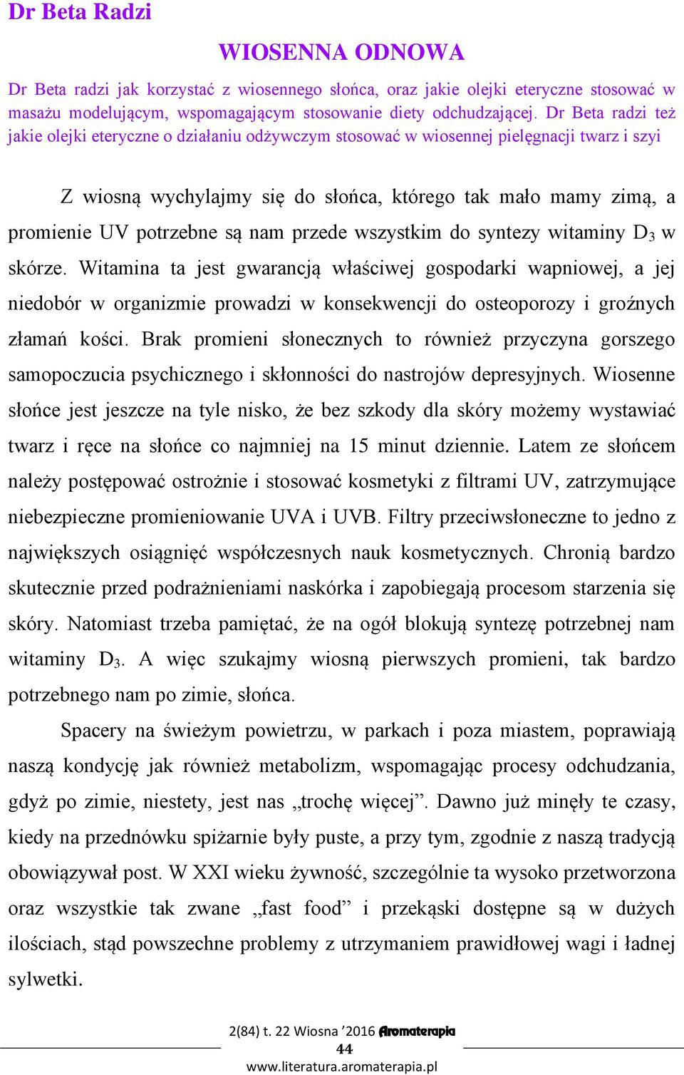 nam przede wszystkim do syntezy witaminy D 3 w skórze.