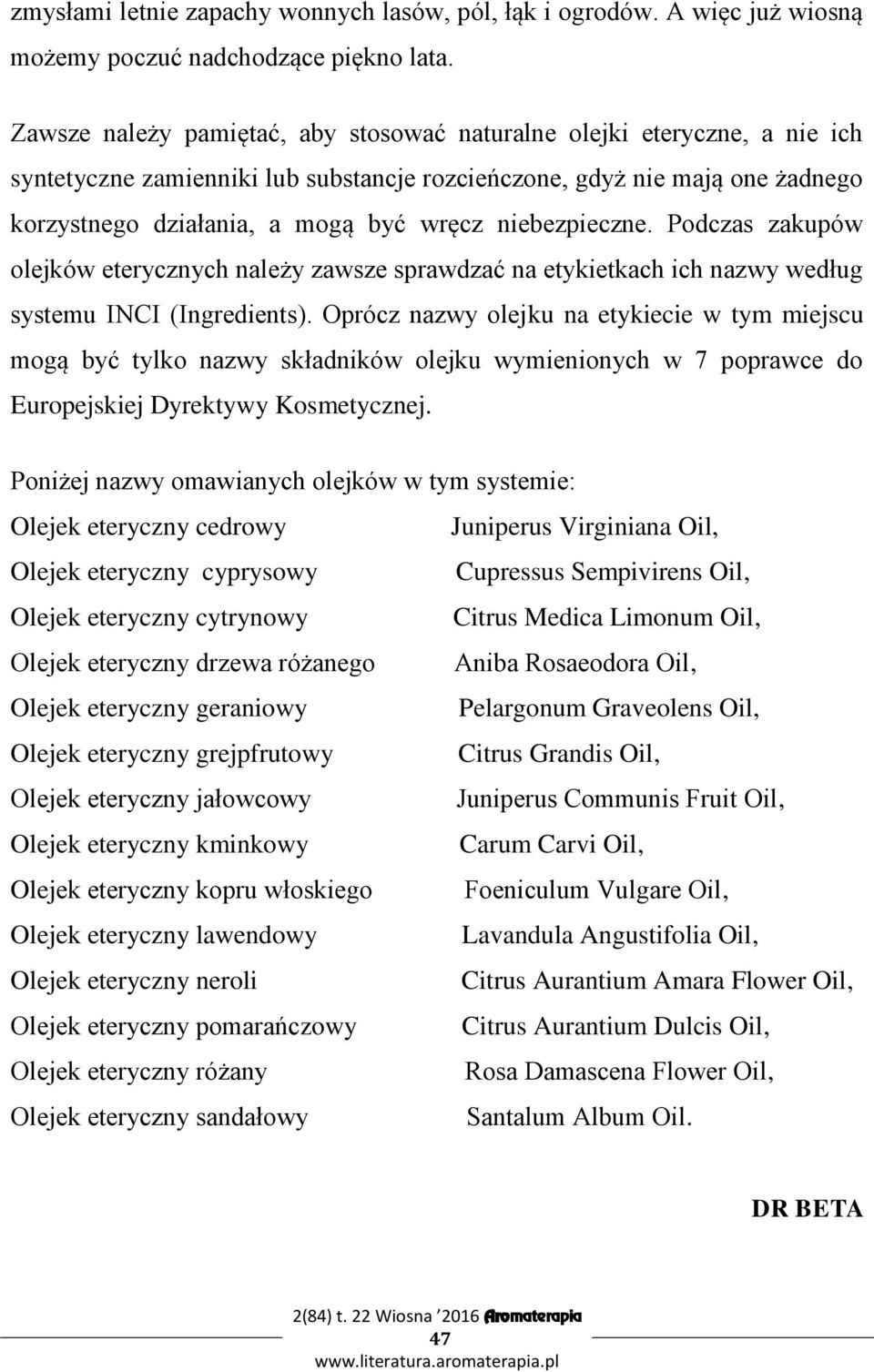 niebezpieczne. Podczas zakupów olejków eterycznych należy zawsze sprawdzać na etykietkach ich nazwy według systemu INCI (Ingredients).