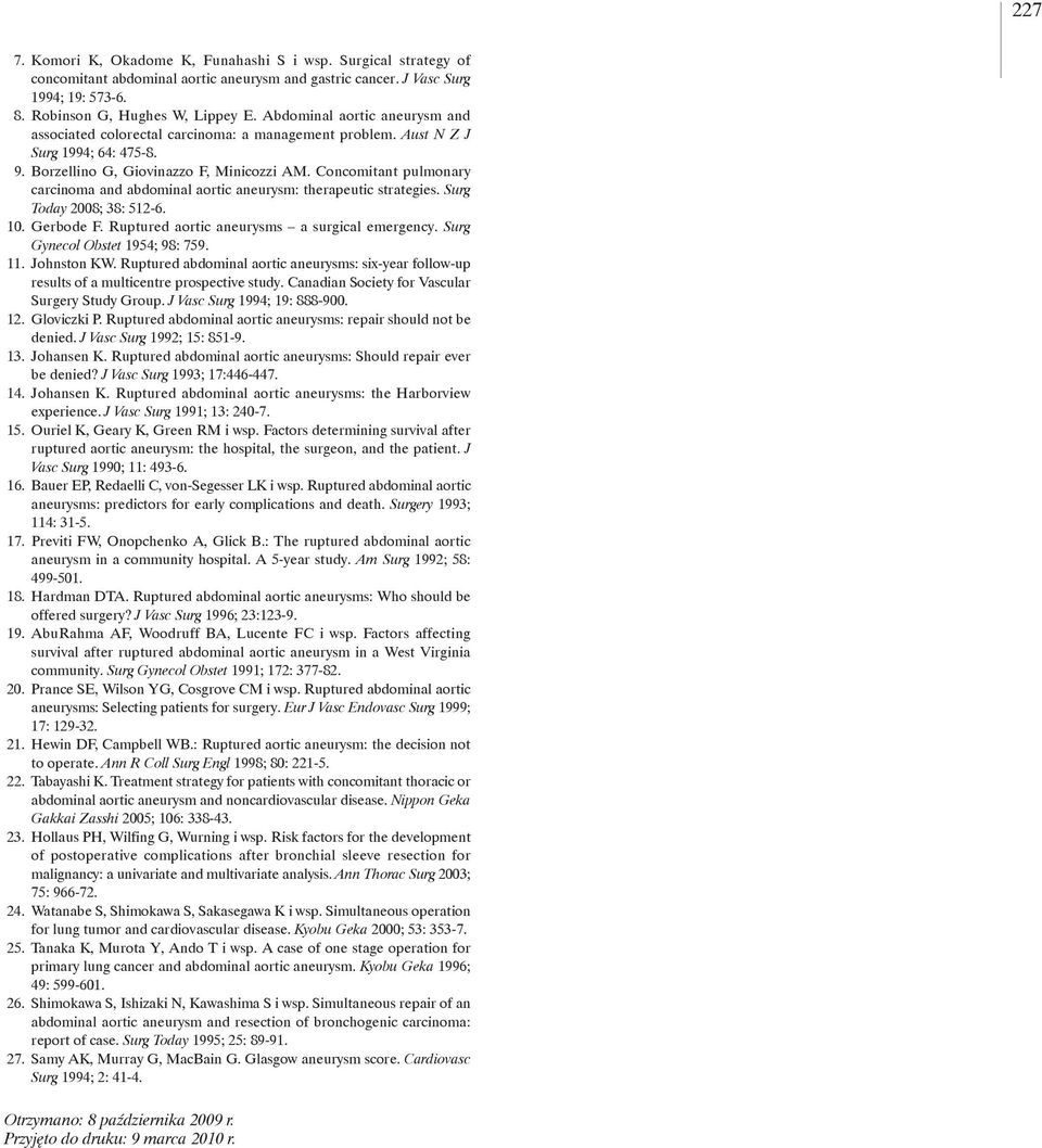 Concomitant pulmonary carcinoma and abdominal aortic aneurysm: therapeutic strategies. Surg Today 2008; 38: 512-6. 10. Gerbode F. Ruptured aortic aneurysms a surgical emergency.