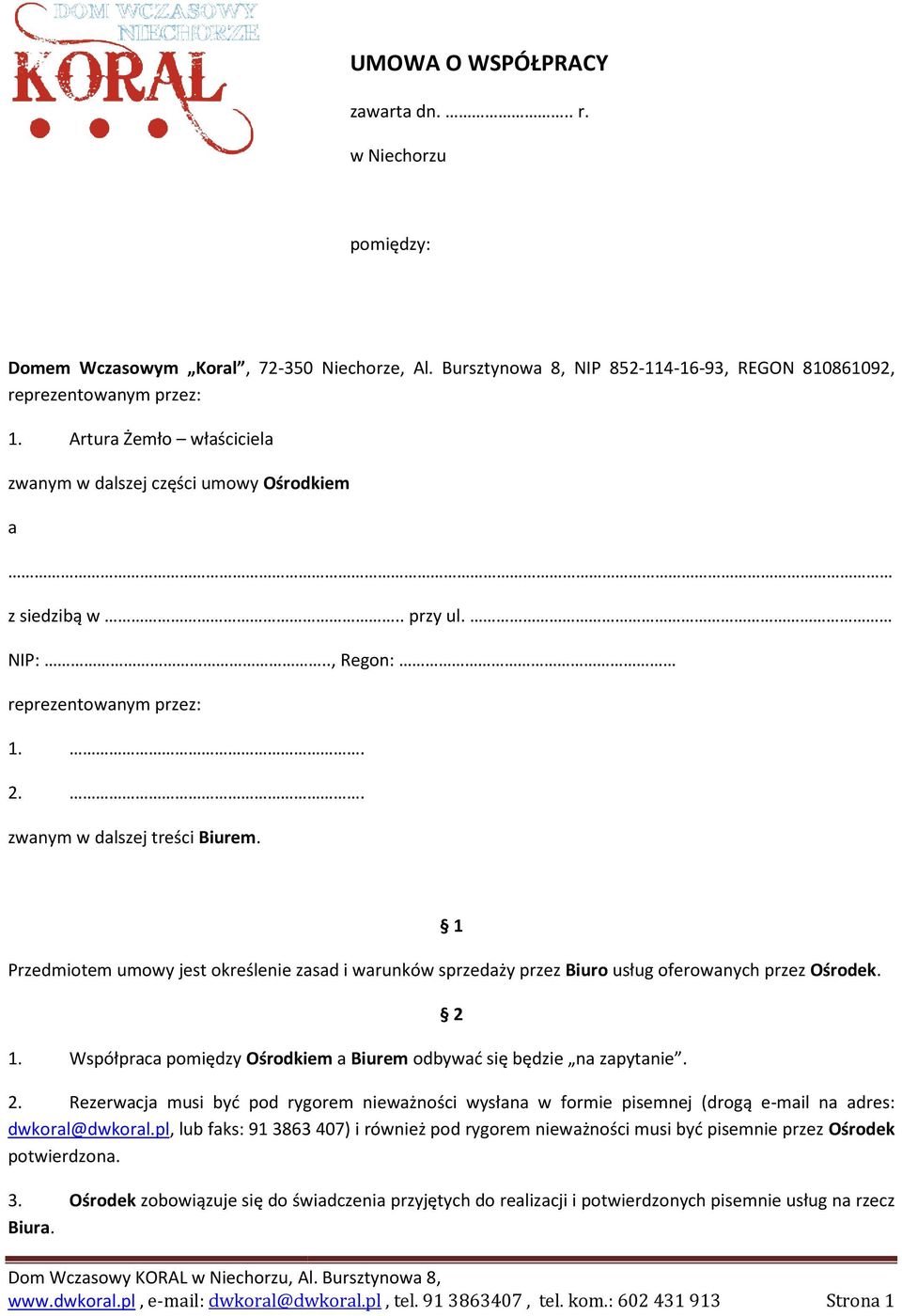 Przedmiotem umowy jest określenie zasad i warunków sprzedaży przez Biuro usług oferowanych przez Ośrodek. 1. Współpraca pomiędzy Ośrodkiem a Biurem odbywać się będzie na zapytanie. 1 2 2.
