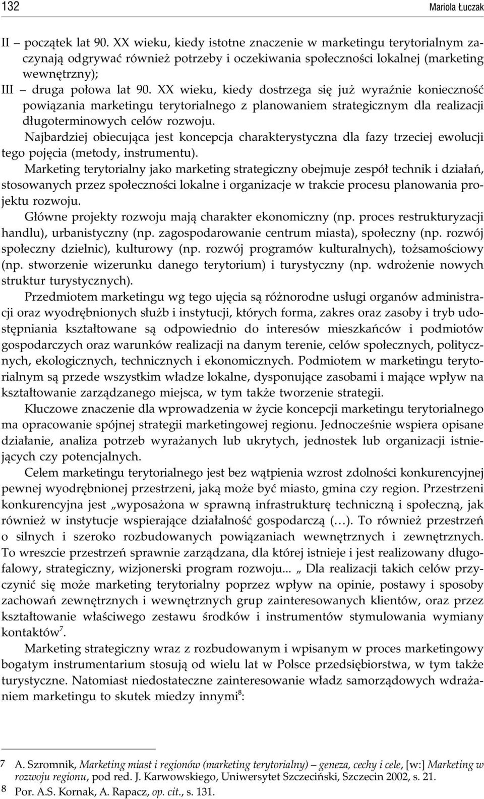 XX wieku, kiedy dostrzega siê ju wyraÿnie koniecznoœæ powi¹zania marketingu terytorialnego z planowaniem strategicznym dla realizacji d³ugoterminowych celów rozwoju.