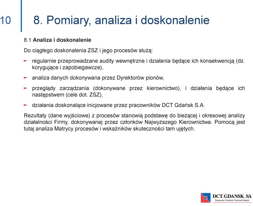 korygujące i zapobiegawcze), analiza danych dokonywana przez Dyrektorów pionów, przeglądy zarządzania (dokonywane przez kierownictwo), następstwem (cele dot.