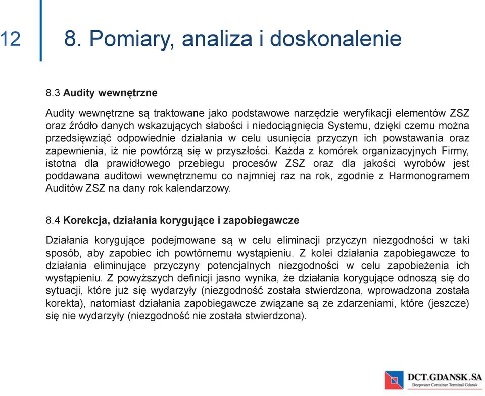 przedsięwziąć odpowiednie działania w celu usunięcia przyczyn ich powstawania oraz zapewnienia, iż nie powtórzą się w przyszłości.