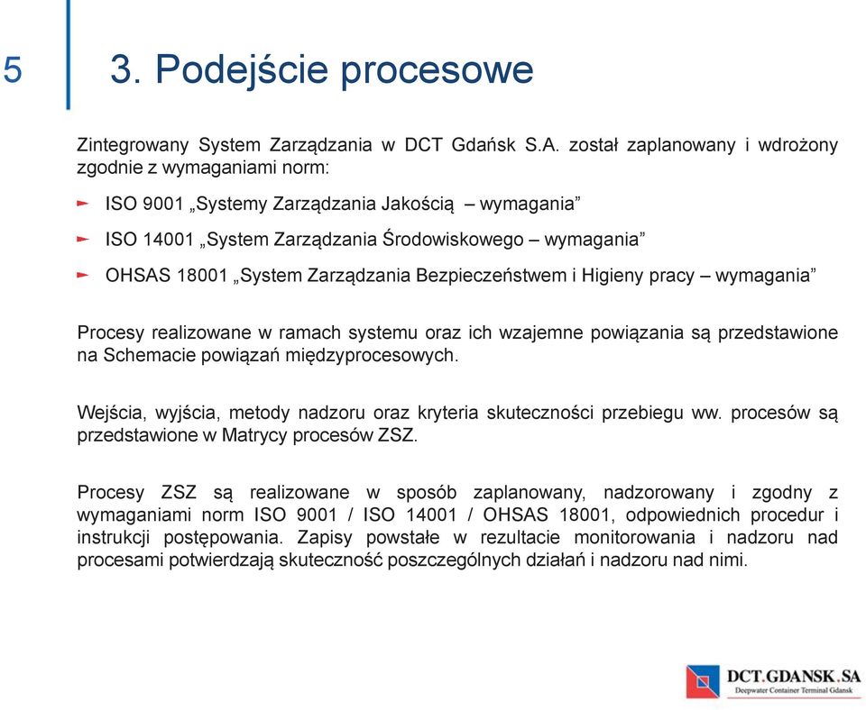 Bezpieczeństwem i Higieny pracy wymagania Procesy realizowane w ramach systemu oraz ich wzajemne powiązania są przedstawione na Schemacie powiązań międzyprocesowych.