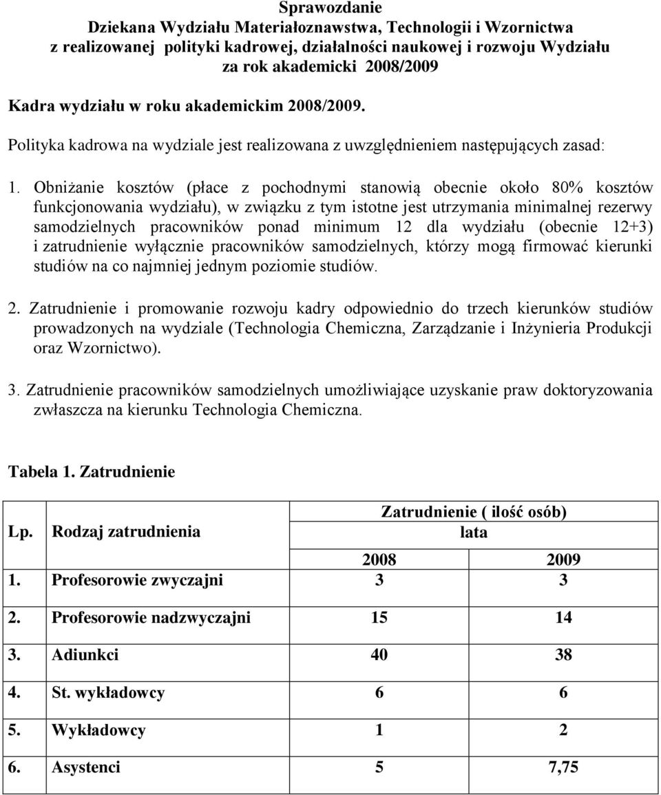 Obniżanie kosztów (płace z pochodnymi stanowią obecnie około 80% kosztów funkcjonowania wydziału), w związku z tym istotne jest utrzymania minimalnej rezerwy samodzielnych pracowników ponad minimum